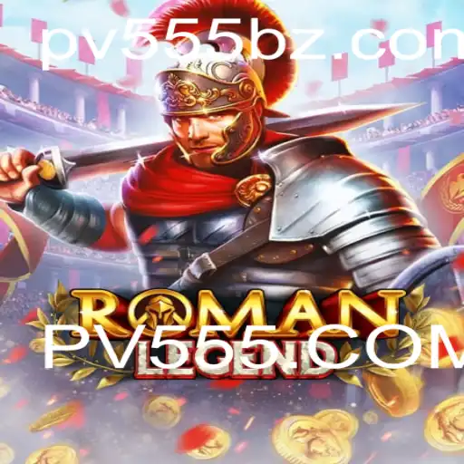 Descubra o Fascinante Mundo de RomanLegend: Regras, Estratégias e o Universo de PV555.COM